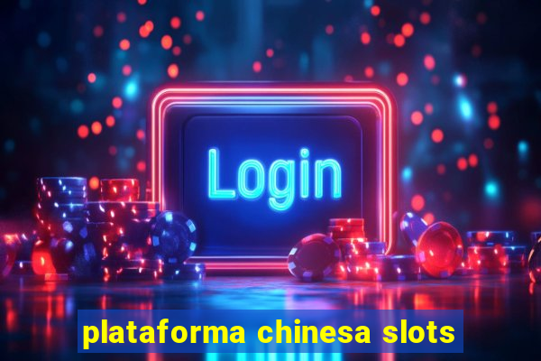 plataforma chinesa slots